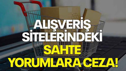 Alışveriş sitelerindeki sahte yorumlara ceza!